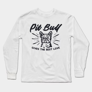 Pit Bull GIVES THE BEST LOVE Long Sleeve T-Shirt